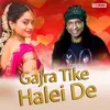 About Gajra Tike Helei De Song
